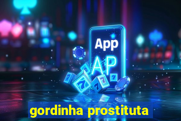 gordinha prostituta