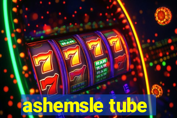 ashemsle tube