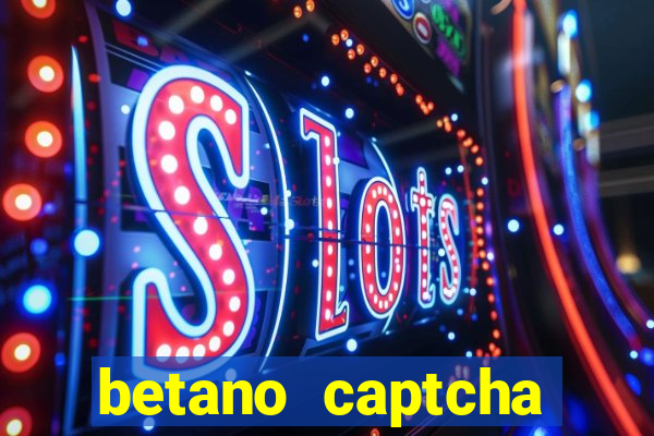 betano captcha security check