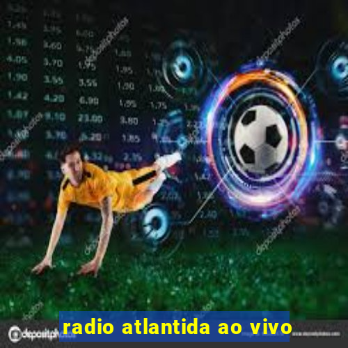 radio atlantida ao vivo