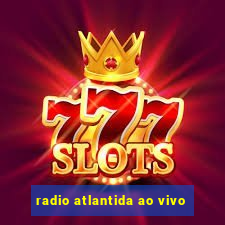 radio atlantida ao vivo