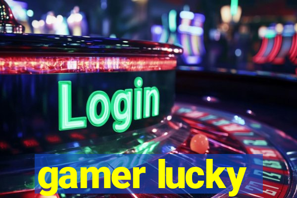 gamer lucky