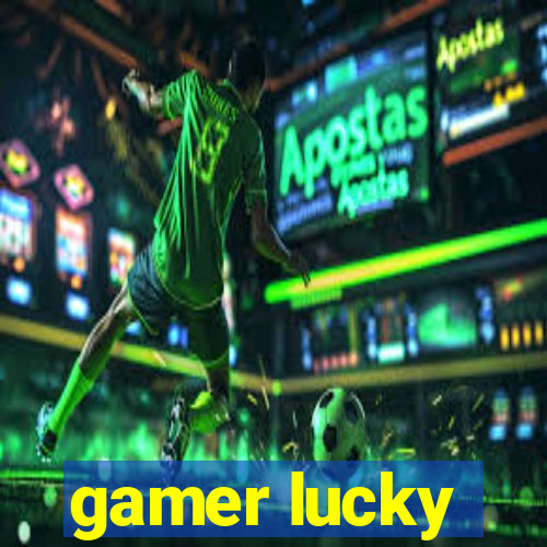 gamer lucky