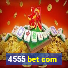 4555 bet com