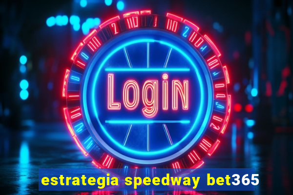 estrategia speedway bet365