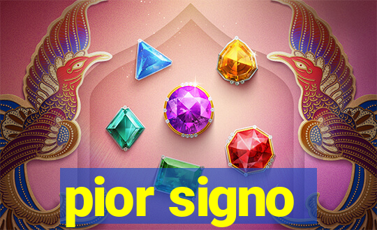 pior signo