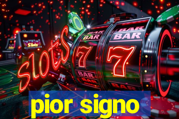 pior signo