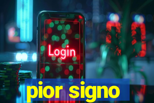 pior signo