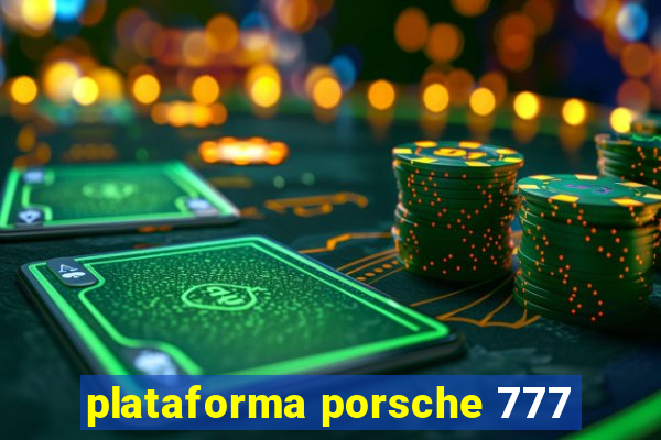 plataforma porsche 777