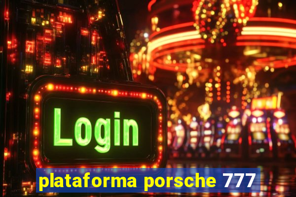 plataforma porsche 777