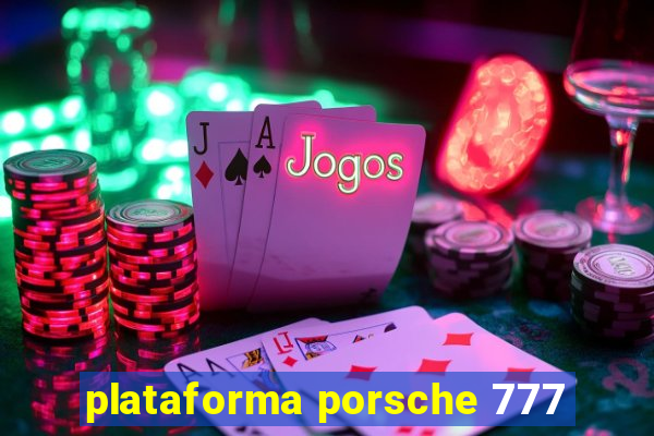 plataforma porsche 777