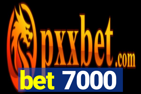 bet 7000