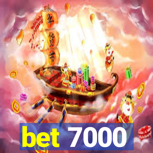 bet 7000