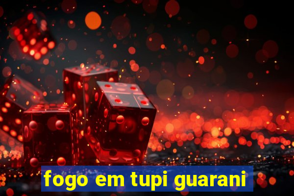 fogo em tupi guarani