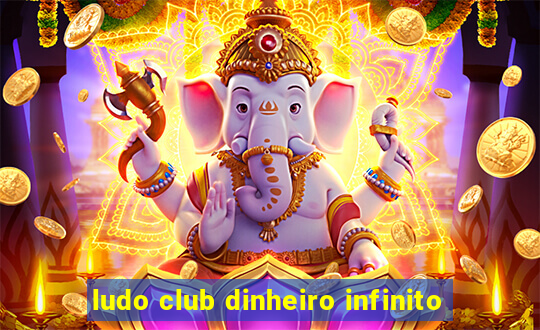 ludo club dinheiro infinito