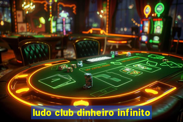 ludo club dinheiro infinito