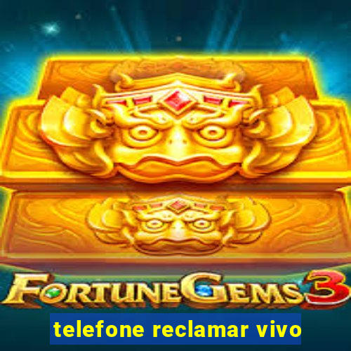 telefone reclamar vivo