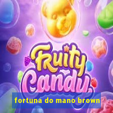 fortuna do mano brown