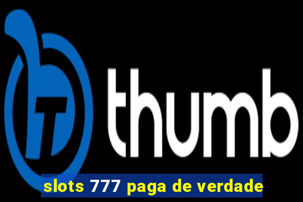 slots 777 paga de verdade