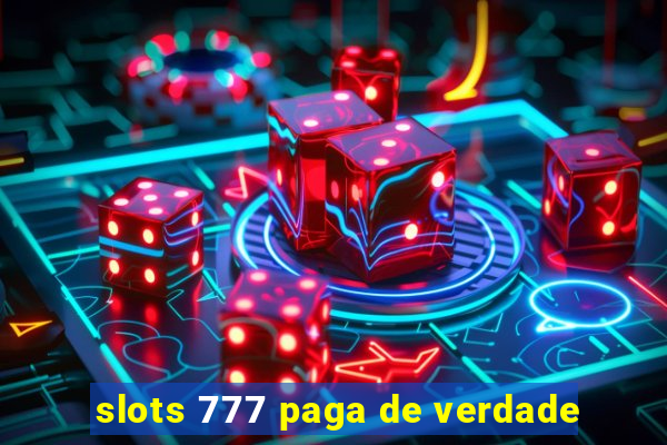 slots 777 paga de verdade