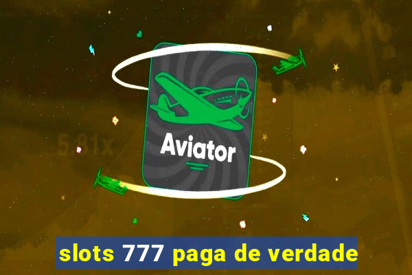 slots 777 paga de verdade