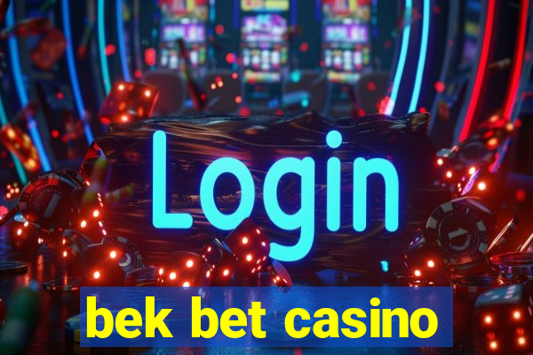 bek bet casino