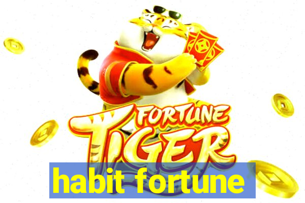 habit fortune