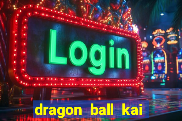 dragon ball kai legendado download