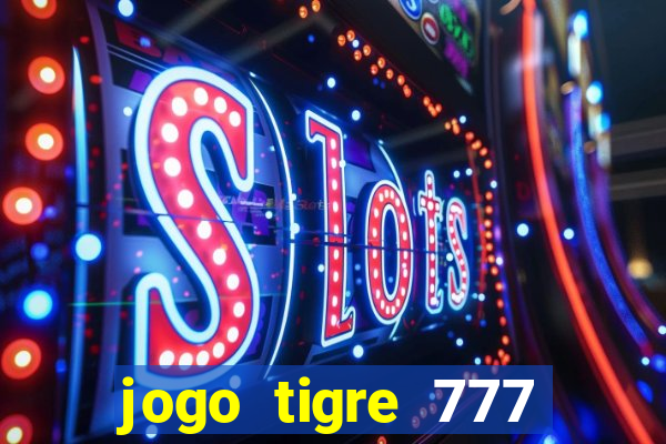 jogo tigre 777 como jogar