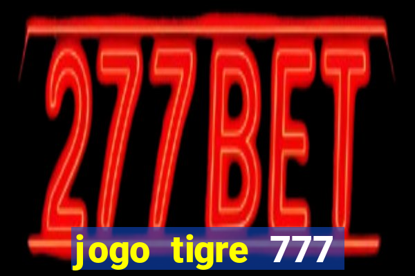 jogo tigre 777 como jogar