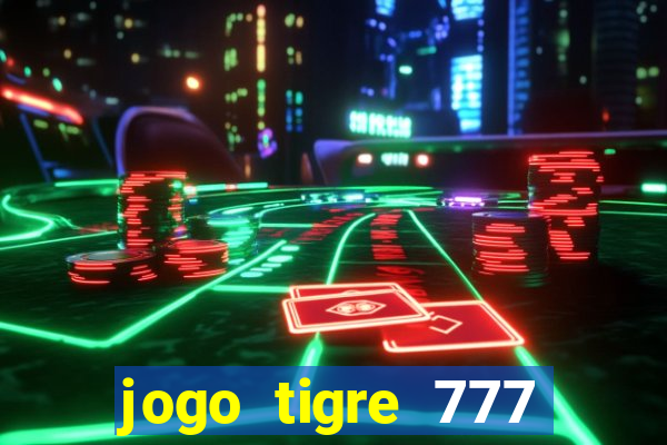 jogo tigre 777 como jogar