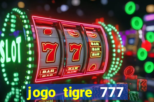 jogo tigre 777 como jogar