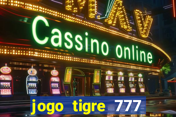 jogo tigre 777 como jogar