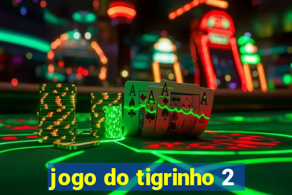 jogo do tigrinho 2