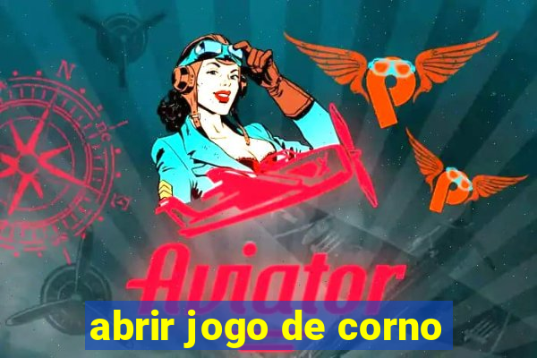 abrir jogo de corno