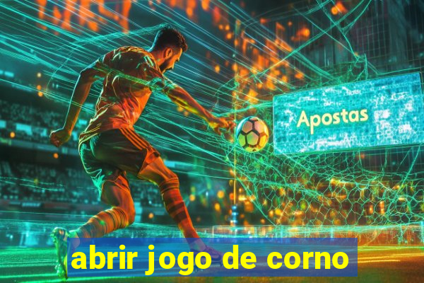 abrir jogo de corno