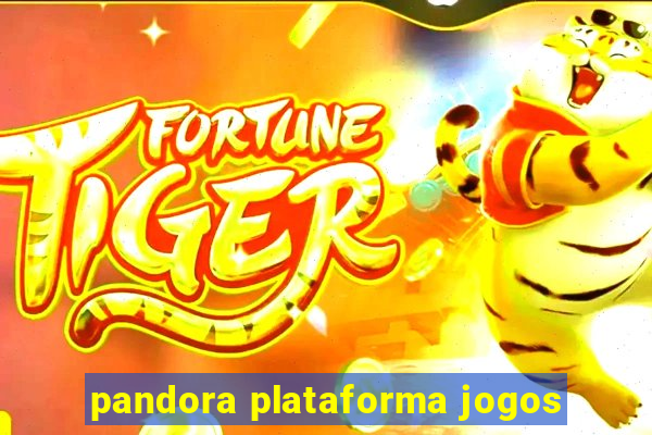 pandora plataforma jogos