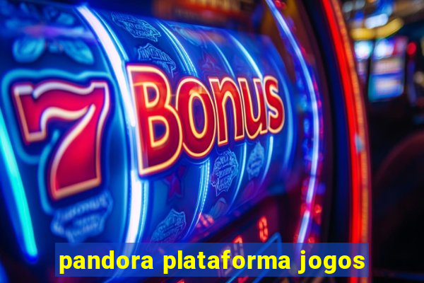 pandora plataforma jogos