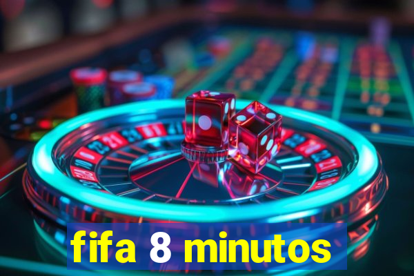 fifa 8 minutos