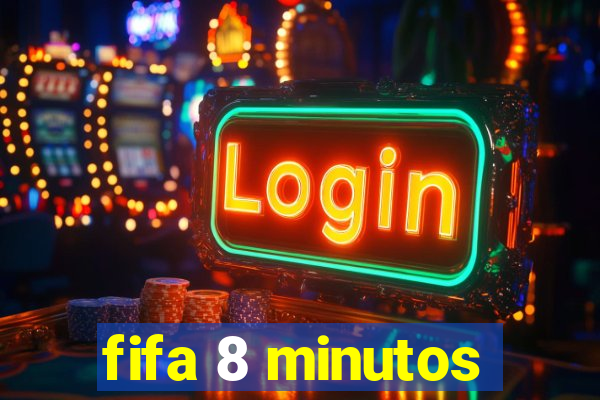 fifa 8 minutos