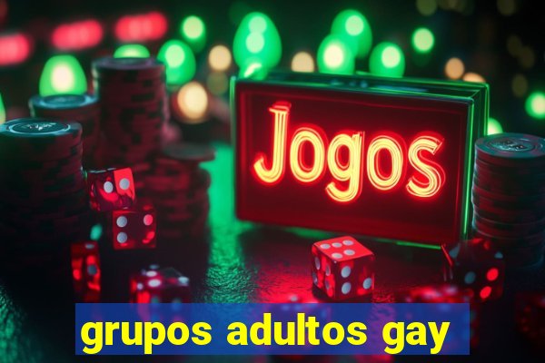 grupos adultos gay