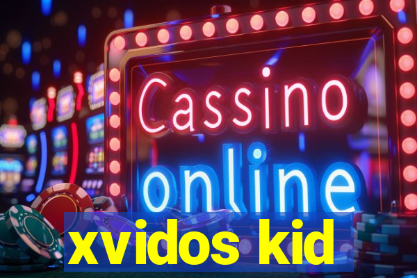 xvidos kid