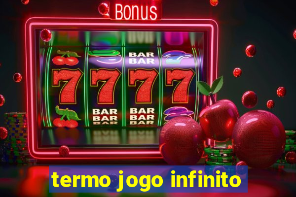 termo jogo infinito