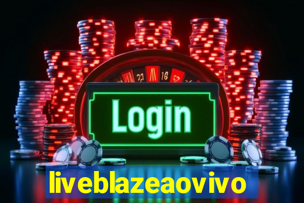 liveblazeaovivo