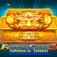 fultimax.tv futebol ao vivo