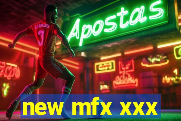 new mfx xxx