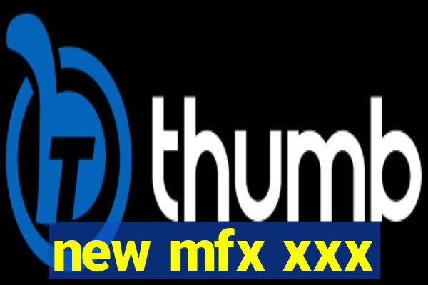 new mfx xxx