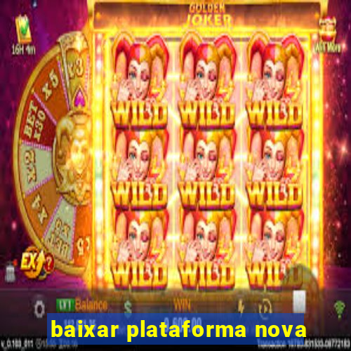 baixar plataforma nova