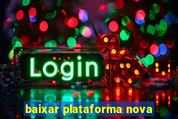 baixar plataforma nova