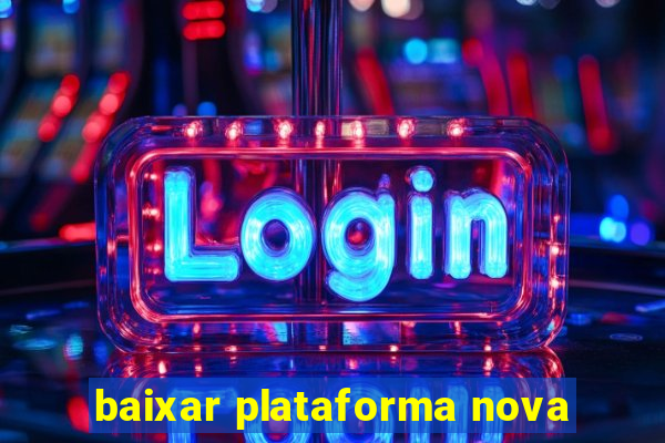 baixar plataforma nova